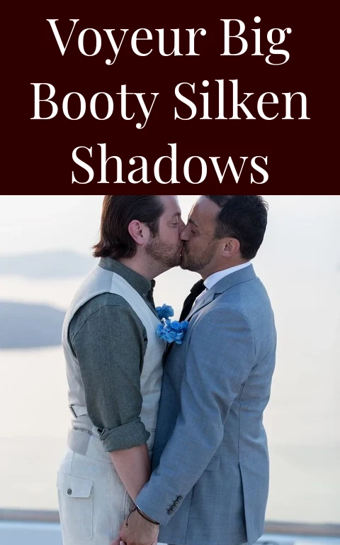 Voyeur Big Booty Silken Shadows