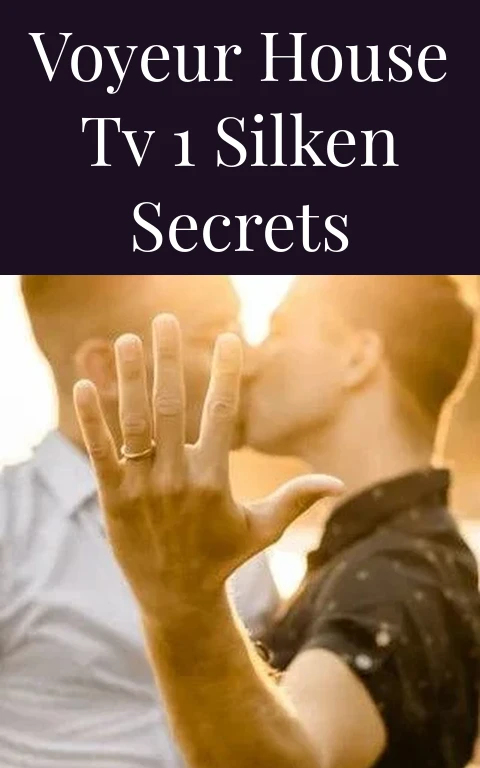 Voyeur House TV 1 Silken Secrets