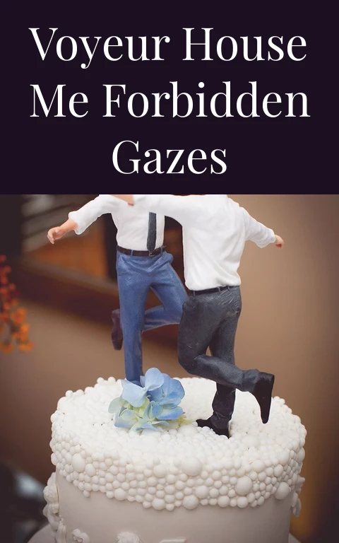 Voyeur House Me Forbidden Gazes
