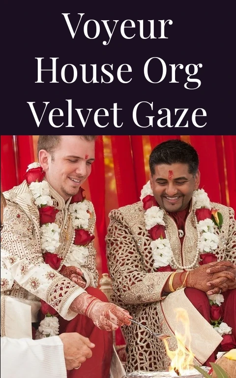 Voyeur House Org Velvet Gaze