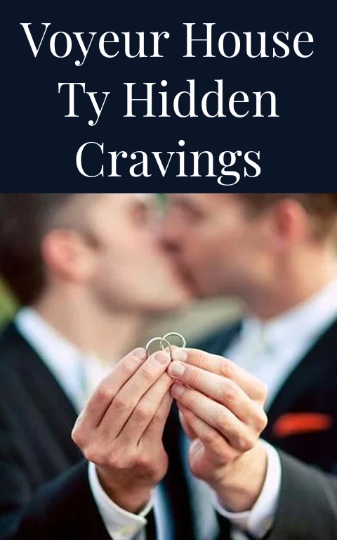 Voyeur House Ty Hidden Cravings