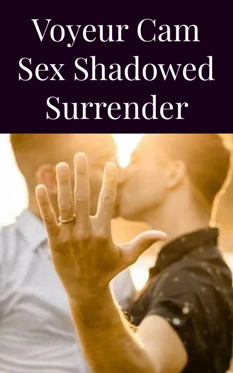 Voyeur Cam Sex Shadowed Surrender